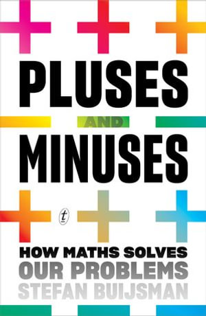 Pluses and Minuses : How Maths Solves Our Problems - Stefan Buijsman