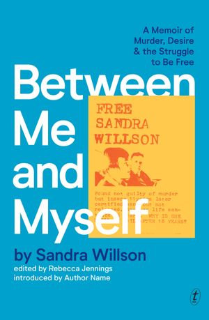 Between Me and Myself : A Memoir of Murder, Desire and the Struggle to Be Free - Sandra Willson