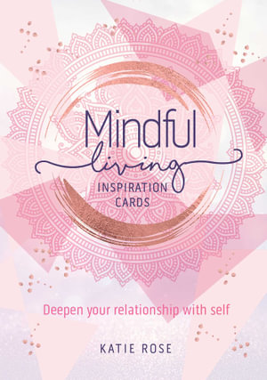 Mindful Living Inspiration Cards : Deepen your relationship with self - Katie Rose