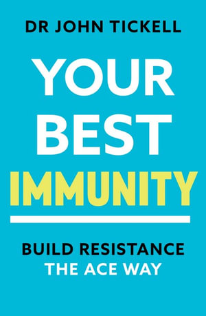 Your Best Immunity : Build Resistance the ACE Way - Dr. John Tickell