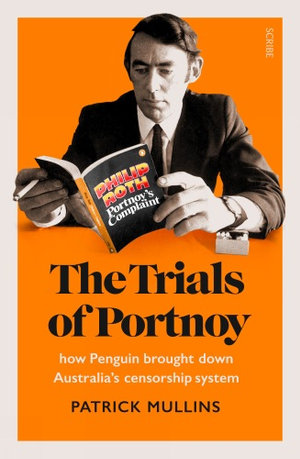 The Trials of Portnoy : how Penguin brought down Australia's censorship system - Patrick Mullins