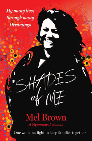 Shades of Me : My many lives through many Dreamings - Mel Brown