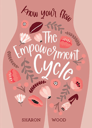 The Empowerment Cycle : Embrace your powerful Goddess cycle - Sharon Wood