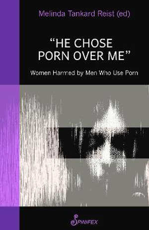 He Chose Porn Over Me : Women Harmed by Men Who Use Porn - Melinda Tankard Reist