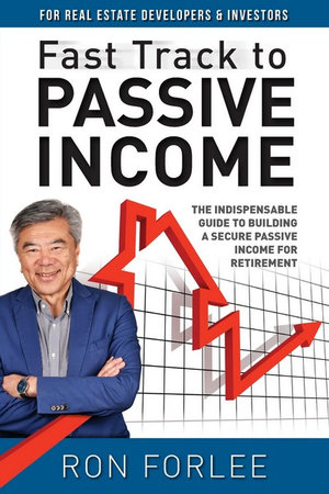 Fast Track to Passive Income : The indispensable guide to building a secure passive income for retirement - Ron Forlee