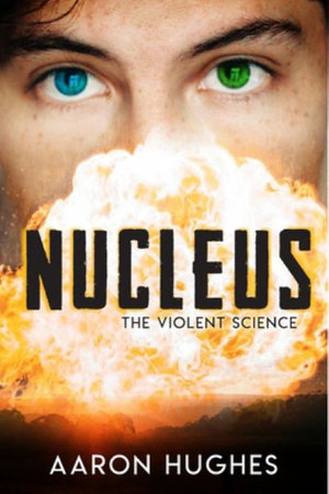 Nucleus : The Violent Science - Aaron Hughes