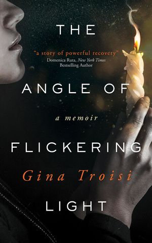 The Angle of Flickering Light - Gina Troisi