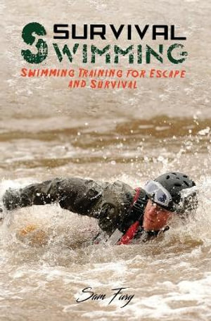 Survival Swimming : Swimming Training for Escape and Survival - Sam Fury