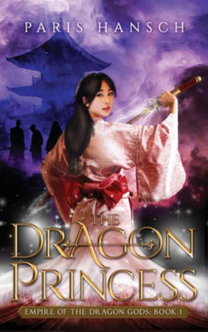 The Dragon Princess : Empire of the Dragon Gods - Paris Hansch