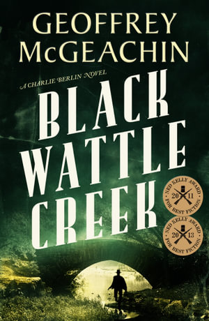 Blackwattle Creek : A Charlie Berlin Novel - Geoffrey McGeachin