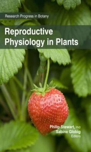 Reproductive Physiology in Plants : Research Progress in Botany - Philip Stewart