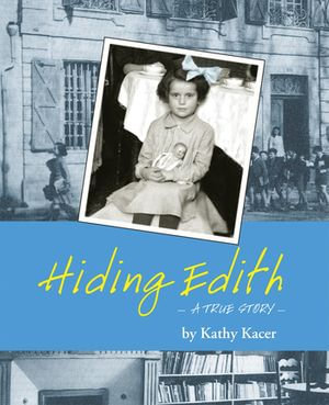 Hiding Edith : A True Story - Kathy Kacer