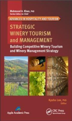 Strategic Winery Tourism and Management : Building Competitive Winery Tourism and Winery Management Strategy - Kyuho Lee