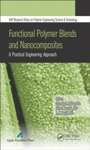 Functional Polymer Blends and Nanocomposites : A Practical Engineering Approach - Gennady E. Zaikov