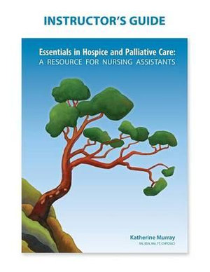 Instructor's Guide : Essentials in Hospice and Palliative Care - Katherine Murray