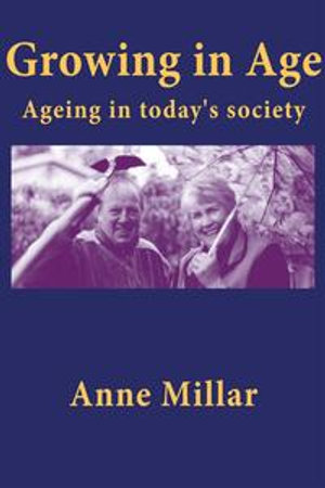 Growing in Age : Ageing in Today's Society - Anne Millar