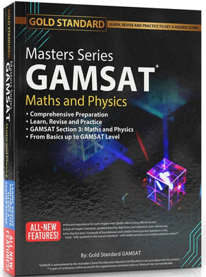The 2022-2023 New Masters Series GAMSAT Maths and Physics Preparation : GAMSAT : GAMSAT Maths and Physics Preparation: Learn, Revise and Practice, From Basics up to GAMSAT-level Comprehensive Preparation - The Gold Standard GAMSAT Team