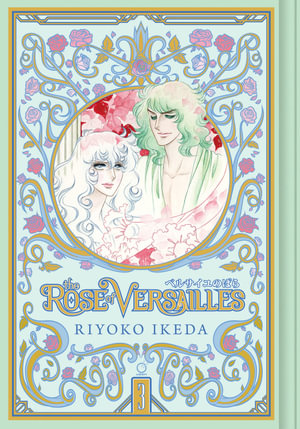 The Rose of Versailles Volume 3 : ROSE OF VERSAILLES GN - Riyoko Ikeda
