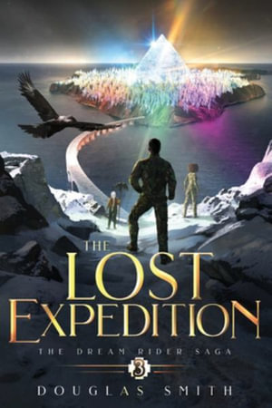 The Lost Expedition : The Dream Rider Saga, Book 3 - Douglas Smith