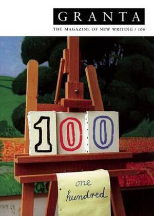 Granta 100 : The Magazine of New Writing - William Boyd