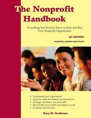 The Nonprofit Handbook : Everything You Need to Know To Start and Run Your Nonprofit Organization (6th Edition) - Gary M. Grobman