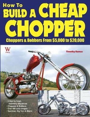 How to Build a Cheap Chopper : Wolfgang Press Ser. - Timothy Remus