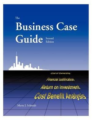 The Business Case Guide - Marty J Schmidt