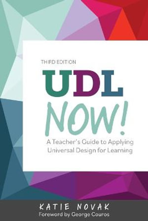 UDL Now! : 3rd Edition - A Teacher's Guide to Applying Universal Design for Learning - Katie Novak