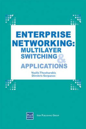 Enterprise Networking : Multilayer Switching and Applications - Vasilis Theoharakis