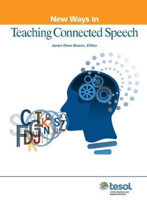 New Ways in Teaching Connected Speech : New Ways in TESOL - James Dean Brown