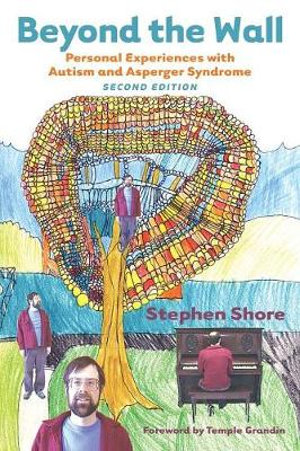 Beyond the Wall Personal Experiences with Autism and Asperger Syndrome : Personal Experiences with Autism and Asperger Syndrome - Stephen M. Shore