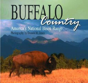 Buffalo Country : America's National Bison Range - Donald M Jones