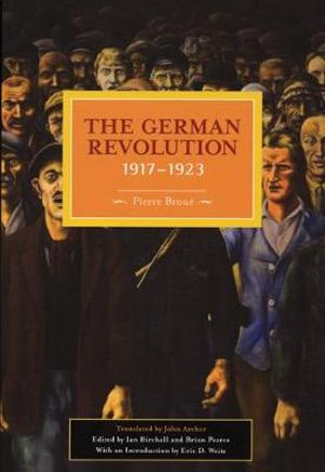 German Revolution, 1917-1923 : Historical Materialism Book Series - Pierre Broue