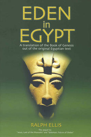 Eden in Egypt : Adam and Eve Were Pharaoh Akhenaton and Queen Nefertiti - Ralph Ellis