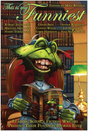 This Is My Funniest : Leading Science Fiction Writers Present Their Funniest Stories Ever - Mike Resnick