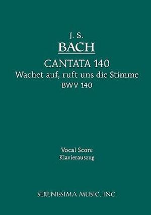 Wachet Auf, Ruft uns die Stimme, BWV 140 : Vocal score - Johann  Sebastian Bach