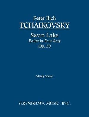 Swan Lake, Ballet in Four Acts, Op.20 : Study score - Peter  Ilyich Tchaikovsky