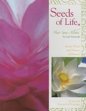 Seeds of Life - 'Ano 'ano Aloha : Exotic Flowers of Hawaii - Boxed Notecards - Lani Yamasaki