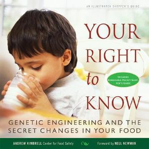 Your Right to Know : Genetic Engineering and the Secret Changes in Your Food - Andrew Kimbrell