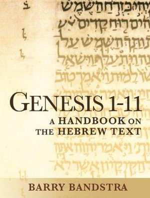 Genesis 1-11 : A Handbook on the Hebrew Text - Barry Bandstra