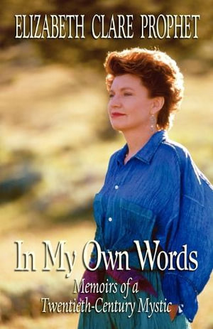 In My Own Words : Memoirs of a Twentieth-Century Mystic - Elizabeth Clare Prophet