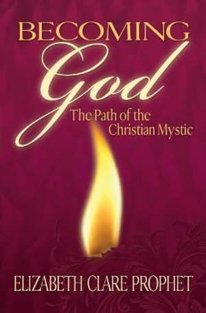 Becoming God : The Path of the Christian Mystic - Elizabeth Clare Prophet