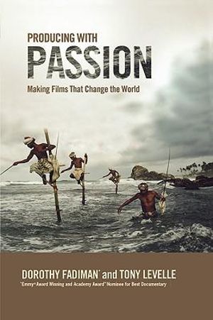 Producing with Passion : Making Films That Change the World - Tony Levelle