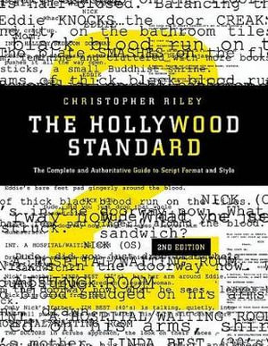 The Hollywood Standard : The Complete and Authoritative Guide to Script Format and Style - Christopher Riley