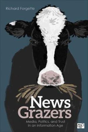 News Grazers : Media, Politics, and Trust in an Information  Age - Richard Forgette