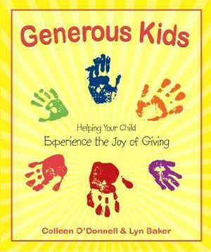 Generous Kids : Helping Your Child Experience the Joy of Giving - Colleen O'Donnell