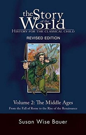 The Story of the World: History for the Classical Child : The Middle Ages: From the Fall of Rome to the Rise of the Renaissance: Volume 2 (Revised Edition)  - Susan Wise Bauer