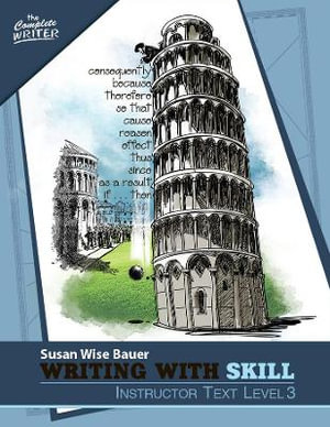 The Complete Writer: Writing with Skill, Level 3 : Instructor Text - Susan Wise Bauer