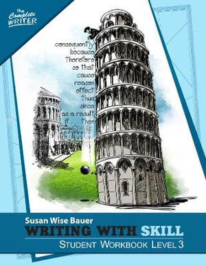 The Complete Writer: Writing with Skill, Level 3 : Student Workbook - Susan Wise Bauer