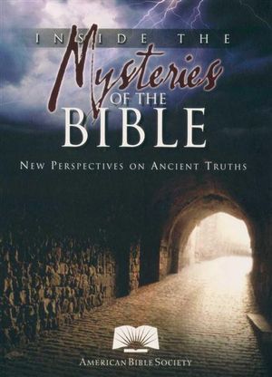 Inside the Mysteries of the Bible : New Perspectives on Ancient Truths - The American Bible Society